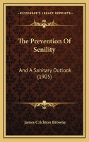 The Prevention of Senility, and a Sanitary Outlook 1021986836 Book Cover