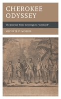 Cherokee Odyssey: The Journey from Sovereign to Civilized 1666914088 Book Cover