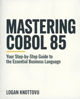 Mastering COBOL 85: Your Step-by-Step Guide to the Essential Business Language B0F4N9S7HP Book Cover