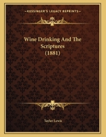 Wine Drinking And The Scriptures (1881) 0526807741 Book Cover