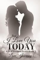 But I Love You Today 1547188839 Book Cover