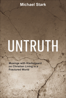 Untruth: Musings with Kierkegaard on Christian Living in a Fractured World 1506462065 Book Cover