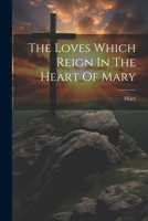The Loves Which Reign In The Heart Of Mary 1022602209 Book Cover