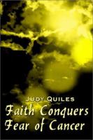 Faith Conquers Fear of Cancer 1403334234 Book Cover
