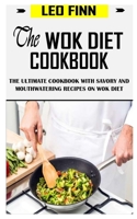 The Wok Diet Cookbook: The Ultimate Cookbook with Savory and Mouthwatering Recipes on Wok Diet B09DN3BZ5D Book Cover