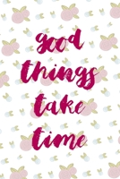 Good Things Take Time: All Purpose 6x9 Blank Lined Notebook Journal Way Better Than A Card Trendy Unique Gift White Flowers Sticker Owl 1706436513 Book Cover