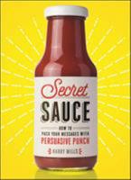 Secret Sauce: How to Pack Your Messages with Persuasive Punch 0814438067 Book Cover