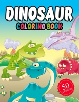 Dinosaur Coloring Book 50 DESIGNS: Dinosaur Coloring Book for kids: Fantastic Dinosaur Coloring Book for Boys, Girls, Toddlers, Preschoolers, Jumbo Dino Coloring Book For Children, (Coloring Books For 1094972894 Book Cover