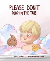 Don’t Poop in the Tub! – A Funny Bath-Time & Alternative Potty Training Picture Book for Toddlers, Kids & Families Who Love Silly Humor 0578838877 Book Cover