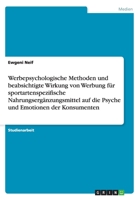 Werbepsychologische Methoden und beabsichtigte Wirkung von Werbung für sportartenspezifische Nahrungsergänzungsmittel auf die Psyche und Emotionen der Konsumenten 3656388261 Book Cover
