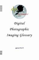 Digital Photographic Imaging Glossary 1553692535 Book Cover