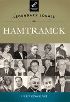 Legendary Locals of Hamtramck, Michigan 146710017X Book Cover