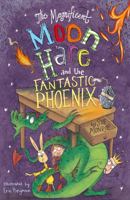 The Magnificent Moon Hare and the Fantastic Phoenix 1782706542 Book Cover