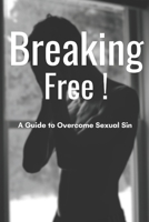 Breaking Free: A Guide to Overcome Sexual Sin B0CDNC88FL Book Cover