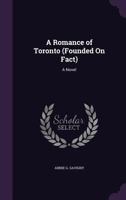 A Romance of Toronto. A Novel 1165270013 Book Cover