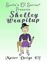 Shelley Wrapitup, Master Design Elf 0978712986 Book Cover