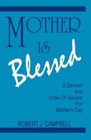 Mother Is Blessed: A Sermon and Order of Service for Mother's Day 1556736029 Book Cover