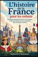 L'histoire de la France pour les enfants: Des histoires passionnantes de rois, de révolutions, de héros courageux et de la vie quotidienne dans une nation en mutation (French Edition) B0GY5T78BP Book Cover