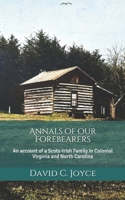 Annals of our Forebearers: An account of a Scots-Irish Family in Colonial Virginia and North Carolina B08DBYQ1GD Book Cover
