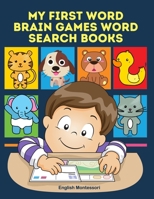 My First Word Brain Games Word Search Books English Montessori: Easy to remember new vocabulary faster. Learn sight words readers set with pictures large print crossword puzzles games for kids ages 8- B08HTG61ZR Book Cover