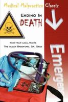Medical Malpractice Classic - Ending in Death: Know Your Legal Rights - The Allen Bradford, Sr. Saga 1425934919 Book Cover