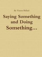 Saying Something and Doing Something 1312385790 Book Cover