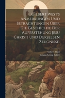 Gilbert West's Anmerkungen und Betrachtungen über die Geschichte der Auferstehung Jesu Christi und derselben Zeugnisse. (German Edition) 1022394142 Book Cover