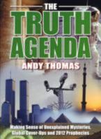 The Truth Agenda: Making Sense of Unexplained Mysteries, Global Cover-ups and Prophecies for Our Times 0955060818 Book Cover