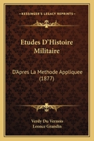 Etudes D'Histoire Militaire: D'Apres La Methode Appliquee (1877) 1160294526 Book Cover