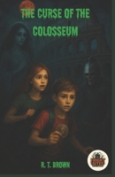The Curse of the Colosseum (Fright Sites) B0FNLM1B64 Book Cover