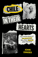 Chile in Their Hearts: The Untold Story of Two Americans Who Went Missing After the Coup 0520413199 Book Cover