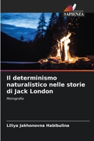 Il determinismo naturalistico nelle storie di Jack London (Italian Edition) 6208581249 Book Cover
