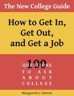 The New College Guide: How to Get In, Get Out, & Get a Job 0991391845 Book Cover