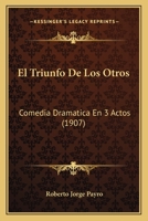 El Triunfo De Los Otros: Comedia Dramatica En 3 Actos (1907) 1168338646 Book Cover