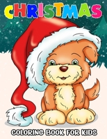 Christmas Coloring Book for Kids: 50+ Cute and Easy Christmas Coloring and Activity Pages with Santa Claus, Reindeer, Snowman, Christmas Tree, Star, Penguin, Polar Bear, Cat, Dog and More! For Kids B08NWQZWLR Book Cover