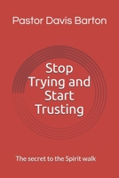 Stop Trying and Start Trusting: N/A B0DKV7KY8Z Book Cover