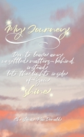 My Journey: Don't leave any unsettled matters behind, instead let the light inside of you shine 1639032894 Book Cover