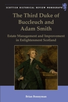 The Third Duke of Buccleuch and Adam Smith: Estate Management and Improvement in Enlightenment Scotland 0748642005 Book Cover