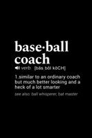 Baseball Coach (verb. [basbol koch]) 1. Similar to an ordinary coach but much better looking and a heck of a lot smarter (see also: ball whisperer, bat master): 110 Page, 6 x 9 Blank Lined Journal 1673587151 Book Cover
