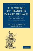 The Voyage of Fran�ois Pyrard of Laval to the East Indies, the Maldives, the Moluccas and Brazil: Volume 1 0511708831 Book Cover