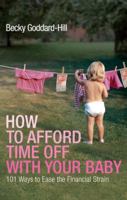 How to Afford Time Off with Your Baby: 101 Ways to Ease the Financial Strain 0091924294 Book Cover