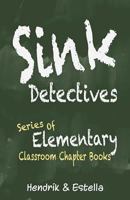 Sink Detectives Series of Elementary Classroom Chapter Books (Sink Detectives: Children's Chapter Book series) 1922508438 Book Cover
