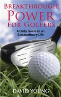 Breakthrough Power for Golfers: A Daily Guide to an Extraordinary Life 1936179075 Book Cover