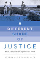 A Different Shade of Justice: Asian Americans Civil Rights in the South 1469661500 Book Cover