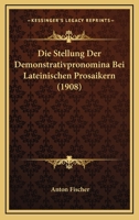 Die Stellung der Demonstrativpronomina bei Lateinischen Prosaikern 1161130063 Book Cover