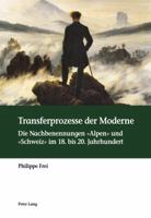 Transferprozesse Der Moderne: Die Nachbenennungen Alpen Und Schweiz Im 18. Bis 20. Jahrhundert 3034323700 Book Cover