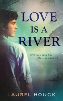 Love Is a River 1949931536 Book Cover