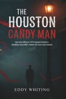 The Houston Candy Man: How One Killing in 1973 Exposed America's Deadliest Serial Killer—Before the Term Even Existed B0FYQ4Q7TT Book Cover