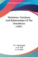 Mutations, Variations, and Relationships of the Oenotheras 0548577889 Book Cover