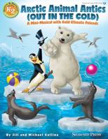 Arctic Animal Antics (Out in the Cold): A Mini-Musical with Cold Climate Friends 1495074404 Book Cover